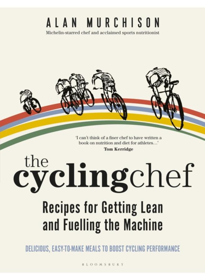The Cycling Chef: Recipes for Getting Lean and Fuelling the Machine 