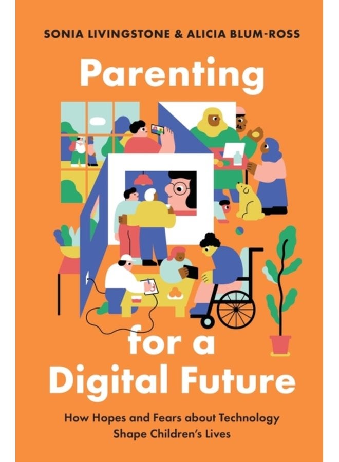 Parenting for a Digital Future How Hopes and Fears about Technology Shape Children s Lives - Paperback