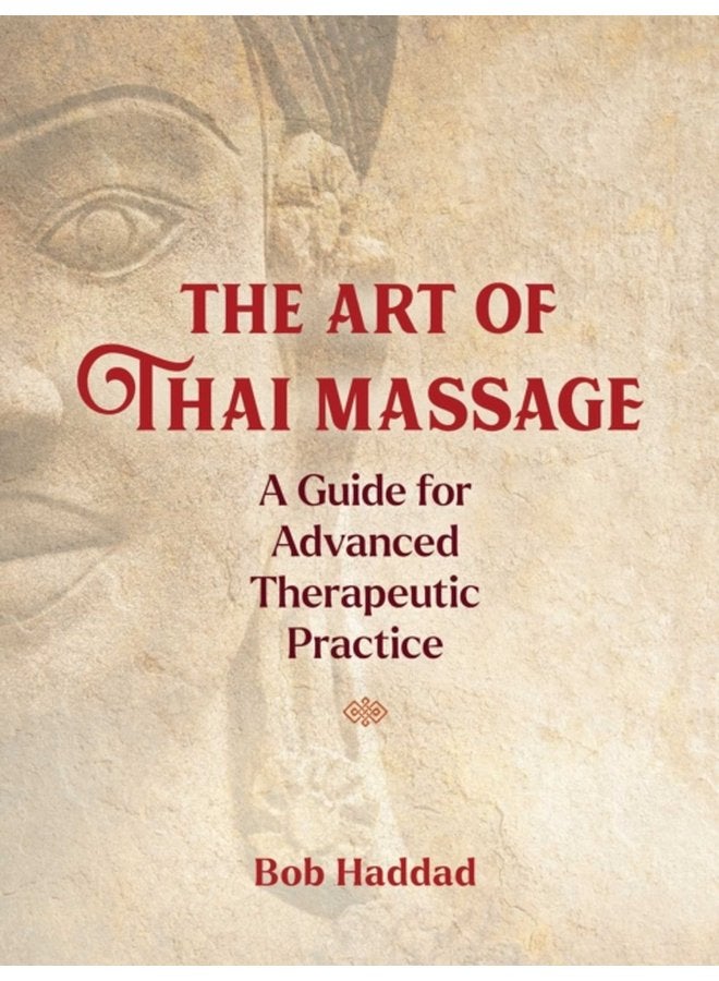 The Art of Thai Massage A Guide for Advanced Therapeutic Practice - Paperback