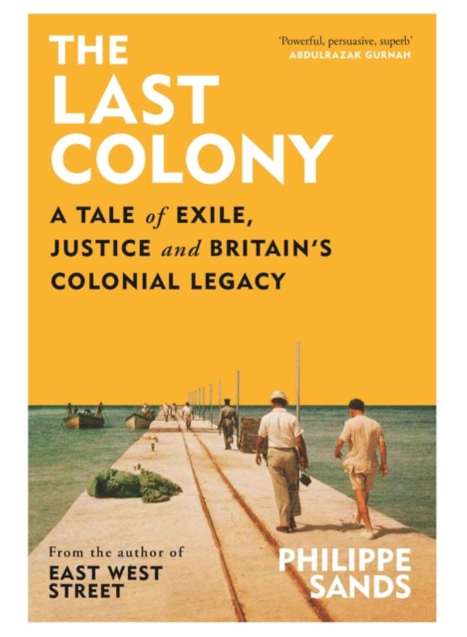 The Last Colony : A Tale of Exile, Justice and Britain???s Colonial Legacy 