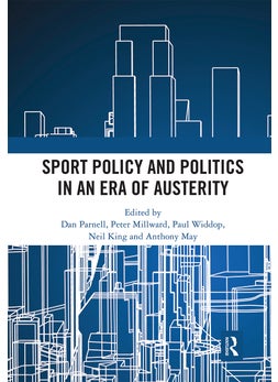 Sport Policy and Politics in an Era of Austerity