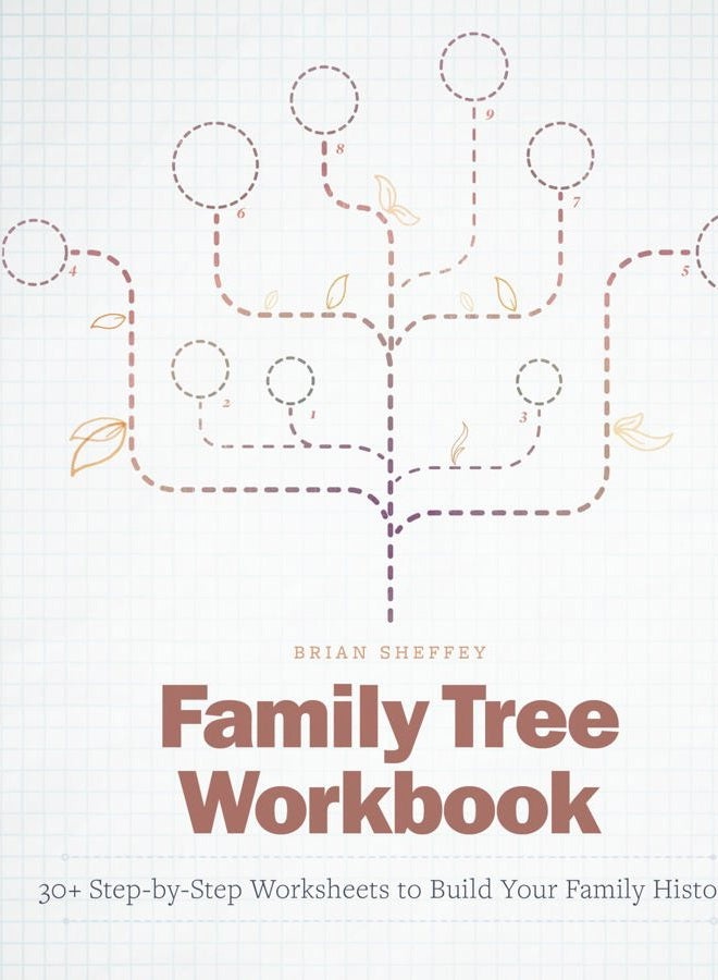 Family Tree Workbook: 30+ Step-By-Step Worksheets to Build Your Family History