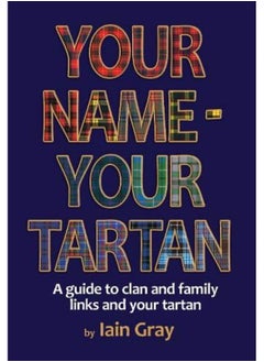 Your Name – Your Tartan: A guide to clan and family links and your tartan 