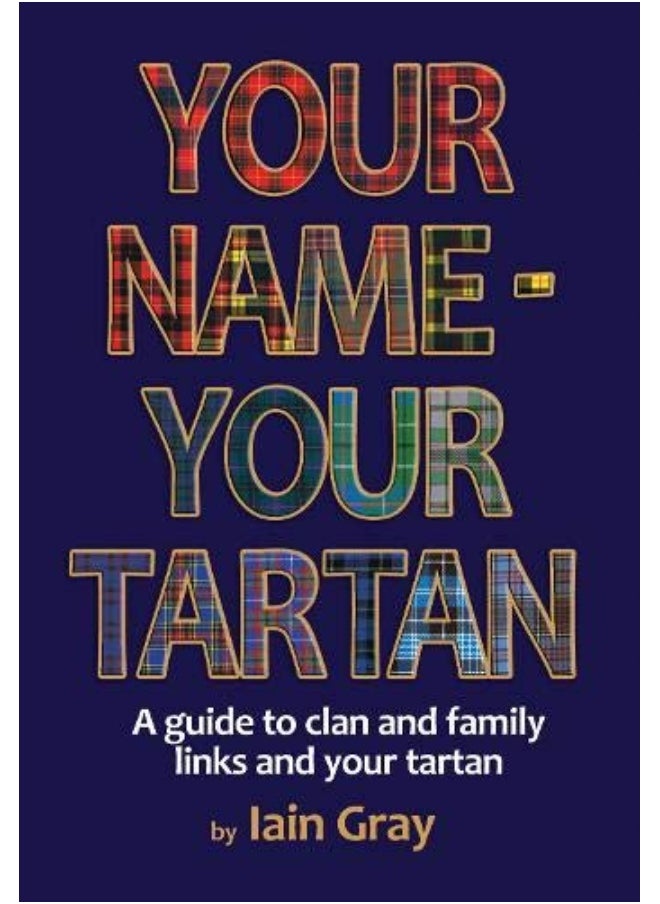 Your Name – Your Tartan: A guide to clan and family links and your tartan 
