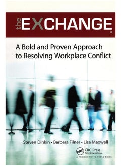 The Exchange: A Bold and Proven Approach to Resolving Workplace Conflict