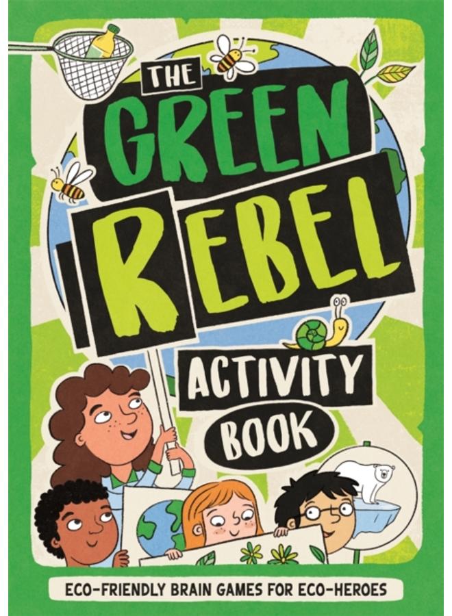 The Green Rebel Activity Book : Eco-friendly Brain Games for Eco-heroes 