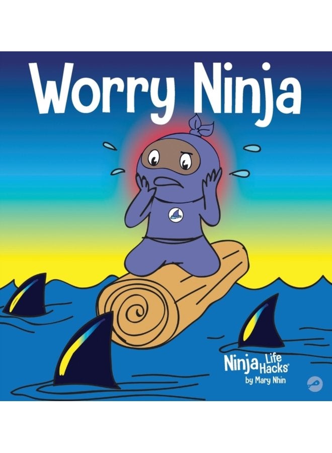 Worry Ninja A Children s Book About Managing Your Worries and Anxiety 34 - Hardback