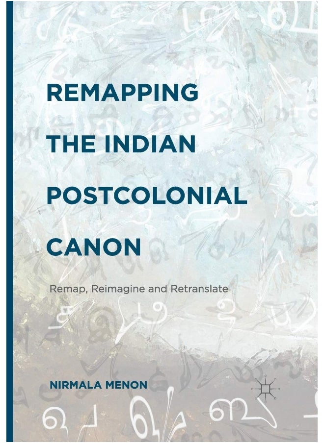Remapping the Indian Postcolonial Canon: Remap, Reimagine and Retranslate 