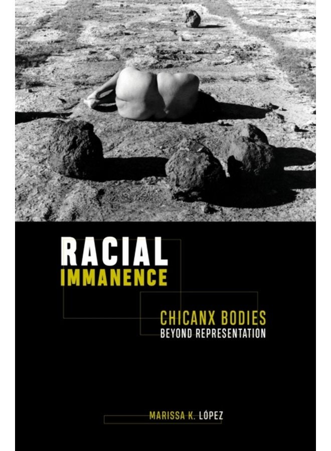 Racial Immanence Chicanx Bodies beyond Representation - Paperback