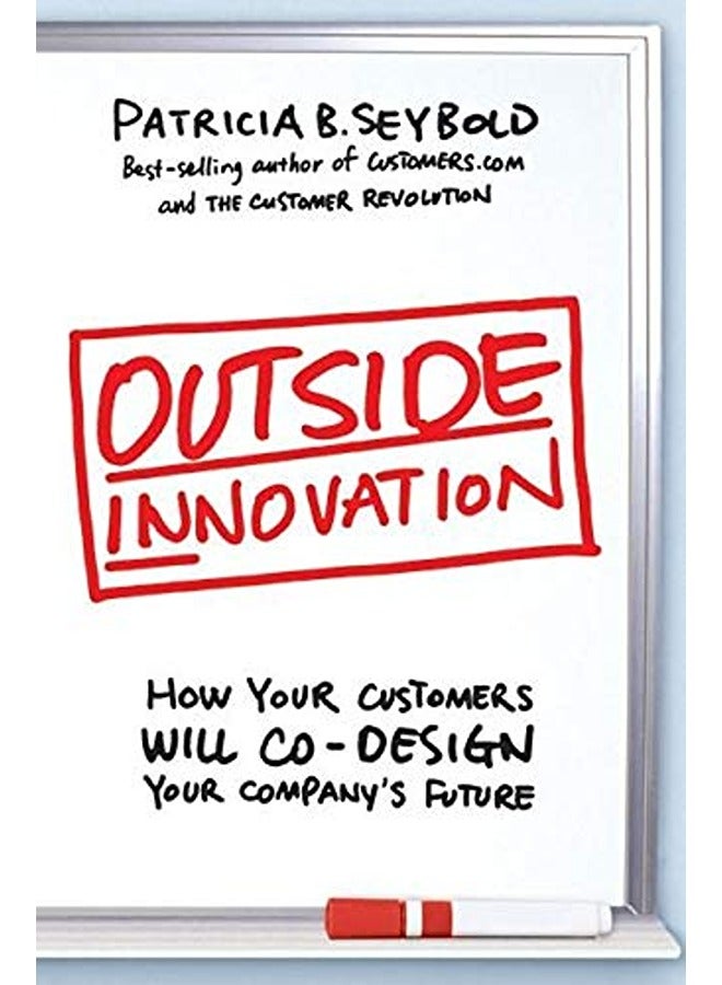 Outside Innovation: How Your Customers Will Co-Design Your Company's Future