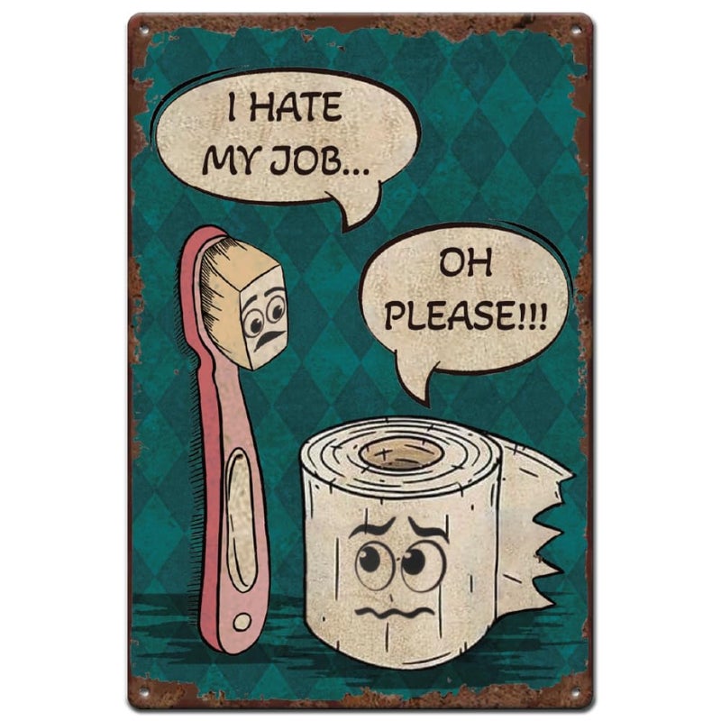 SUPERDANT Funny Bathroom Tin Signs Toilet Paper Metal Sign Poster I Hate My Job Oh Please Vintage Wall Art Plaque Fun Wall Decor for Restroom Washroom Home Lavatory Toilet Decoration Gift - Image 1