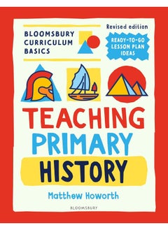 Bloomsbury Curriculum Basics: Teaching Primary History 