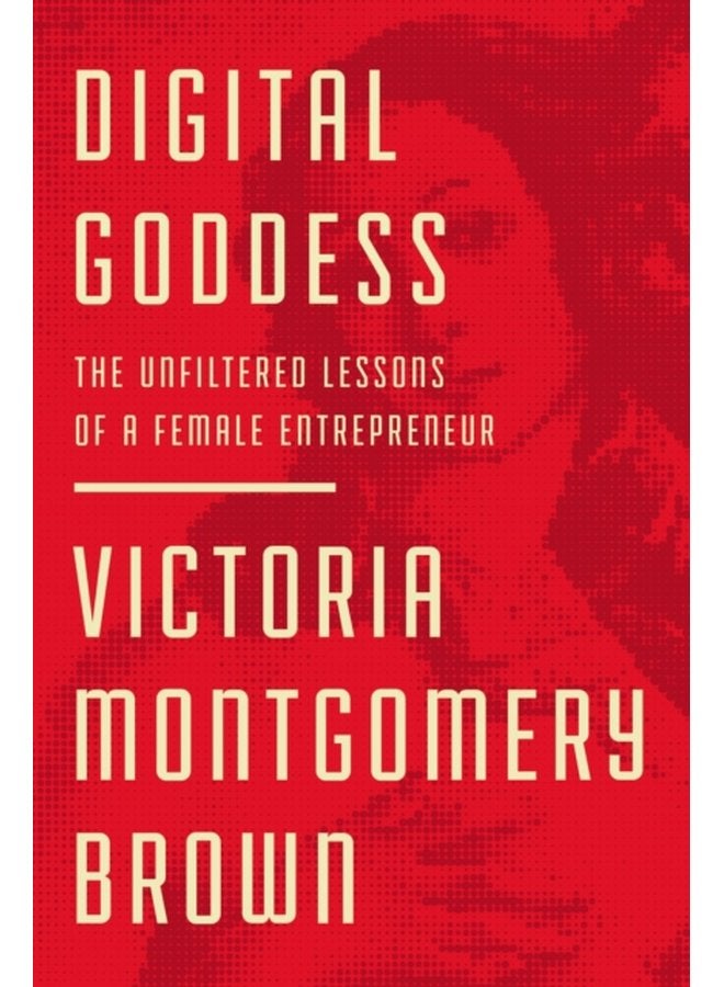 Digital Goddess The Unfiltered Lessons of a Female Entrepreneur - Hardback