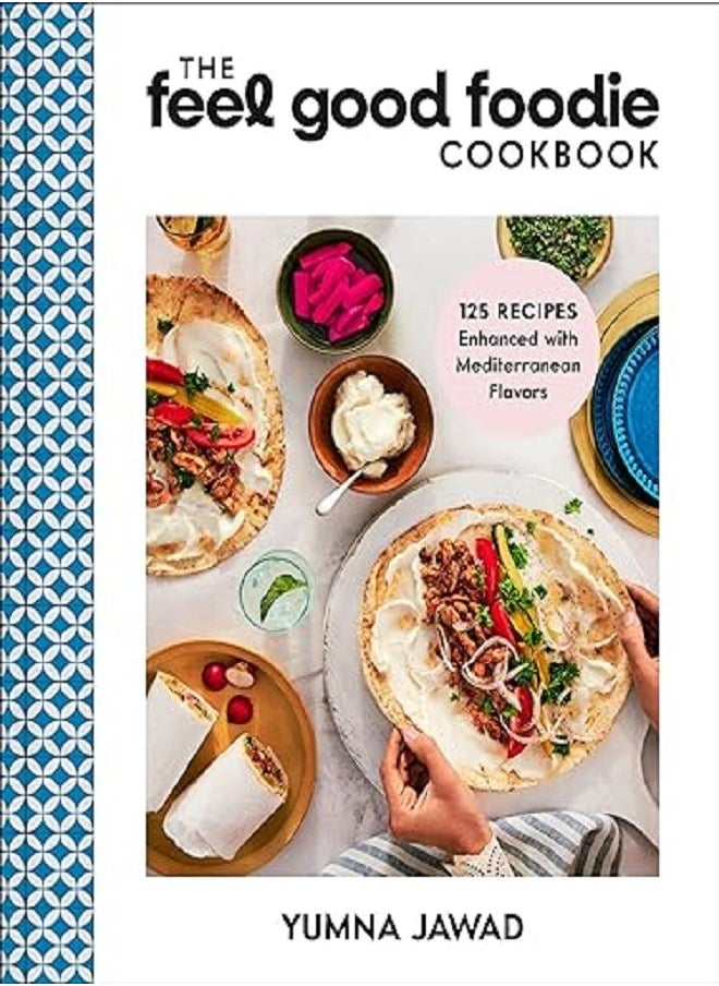 The Feel Good Foodie Cookbook 125 Recipes Enhanced with Mediterranean Flavors 