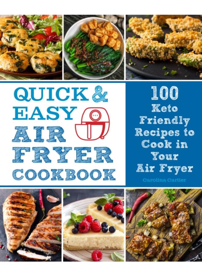 Quick and Easy Air Fryer Cookbook : 100 Keto Friendly Recipes to Cook in Your Air Fryer Volume 8