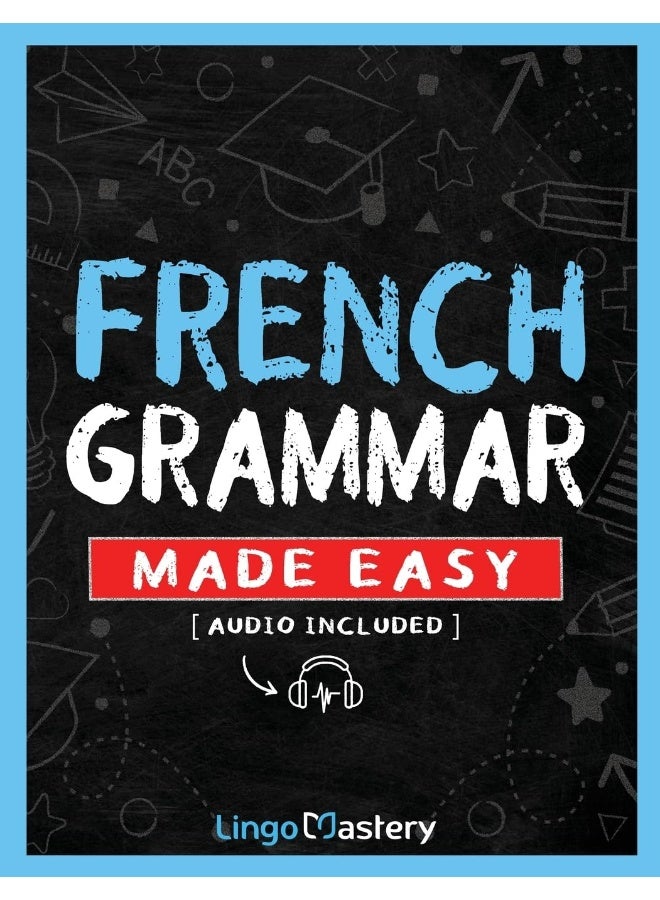 French Grammar Made Easy: A Comprehensive Workbook To Learn French Grammar For Beginners (Audio Included)