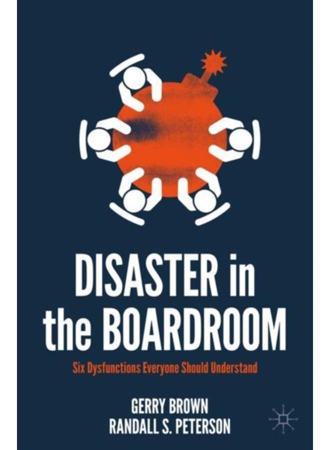 Disaster in the Boardroom : Six Dysfunctions Everyone Should Understand 