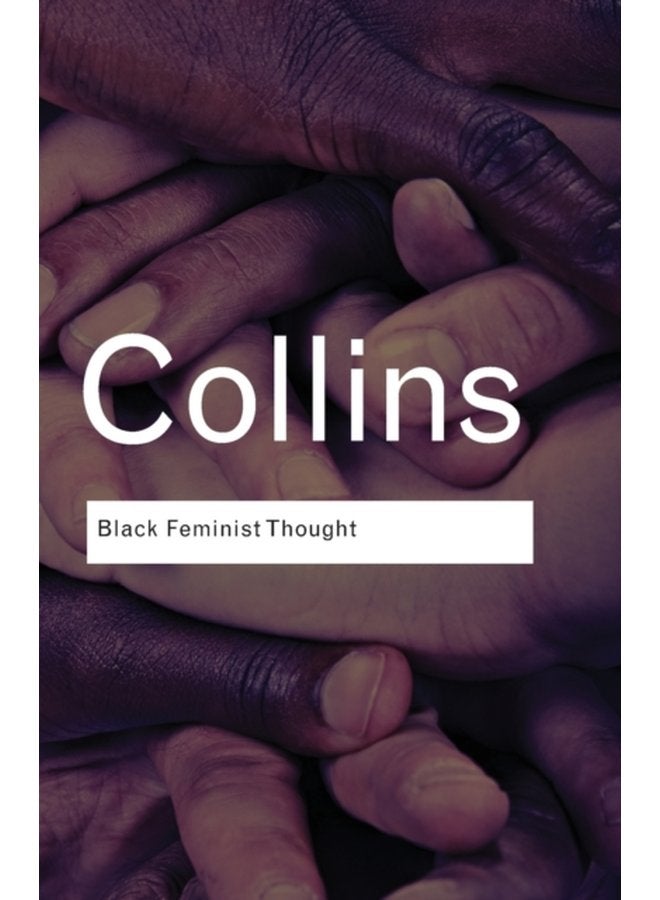 Black Feminist Thought Knowledge Consciousness and the Politics of Empowerment - Paperback