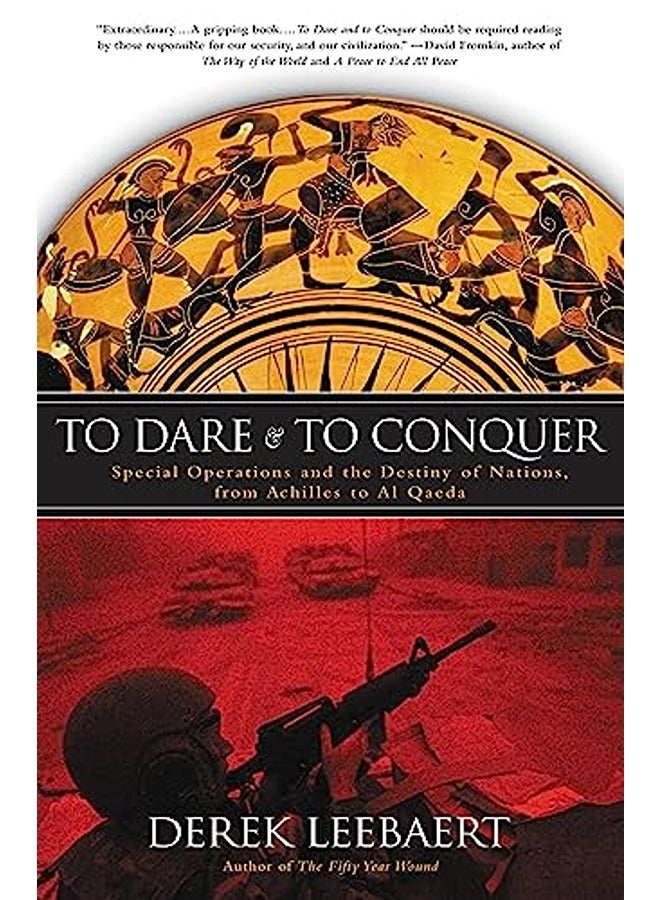 To Dare and to Conquer: Special Operations and the Destiny of Nations, from Achilles to Al Qaeda