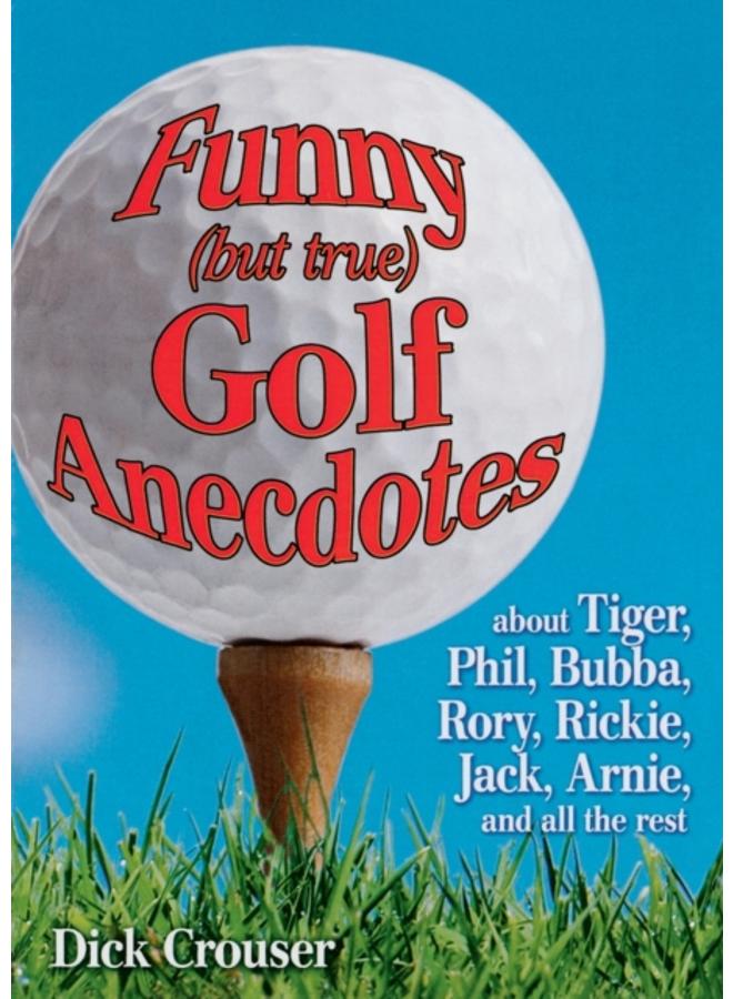 Funny (but true) Golf Anecdotes : about Tiger, Phil, Bubba, Rory, Rickie, Jack, Arnie, and all the rest.