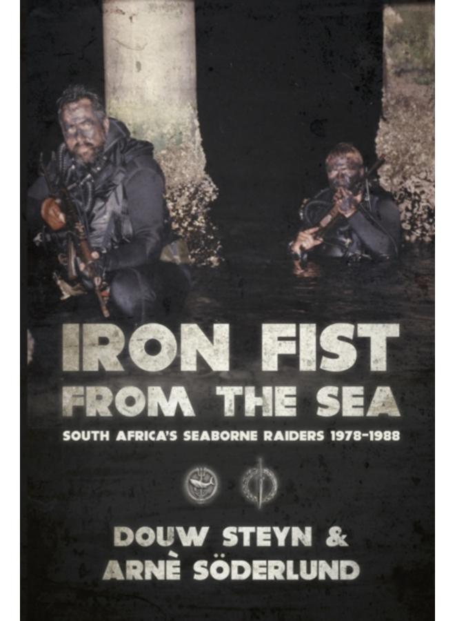 Iron Fist from the Sea : South Africa's Seaborne Raiders 1978-1988 