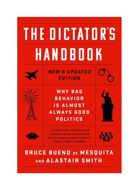 The Dictator's Handbook  Why Bad Behavior is Almost Always Good Politics