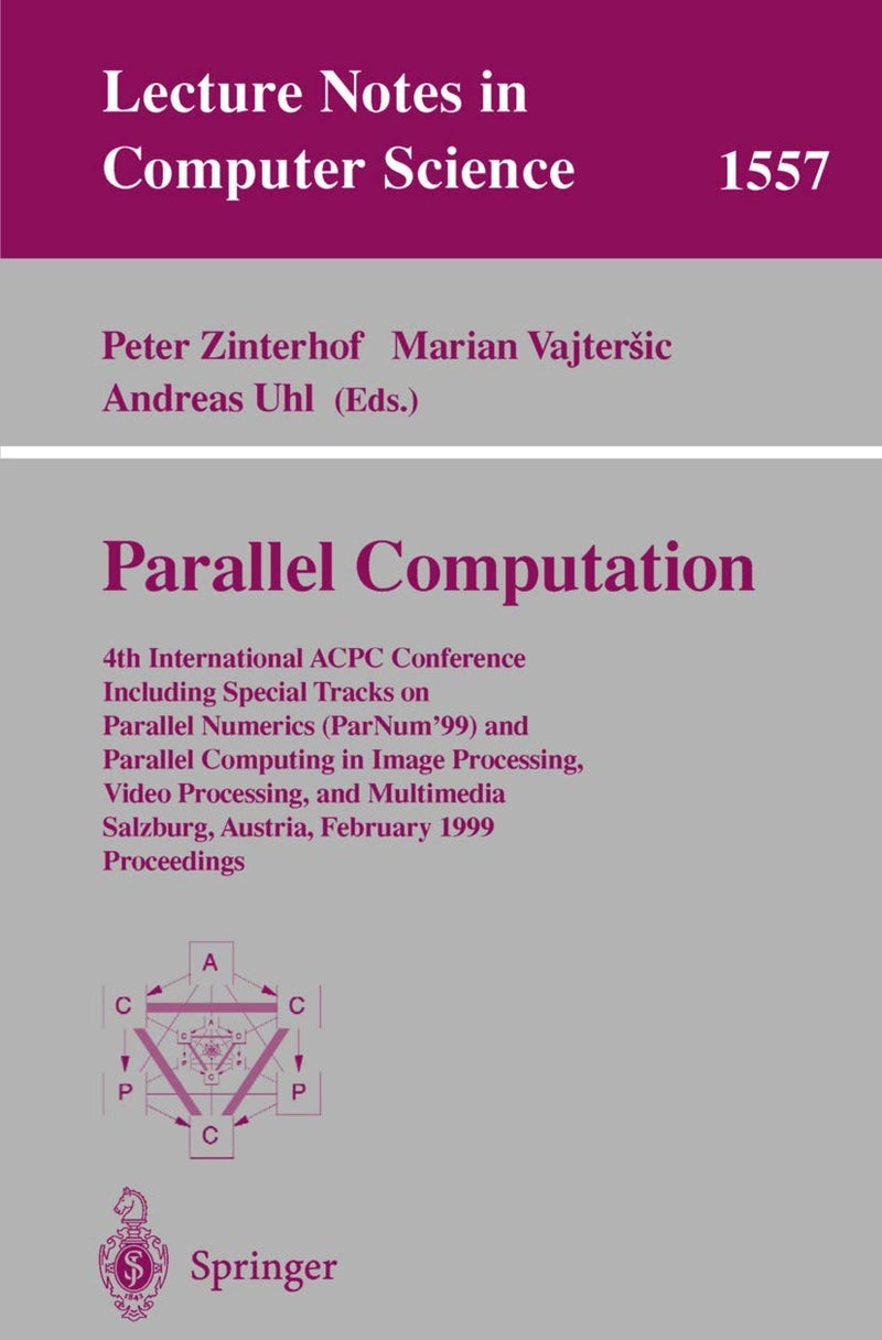 Parallel Computation: 4th International ACPC Conference Including Special Tracks on Parallel Numerics (ParNum'99) and Parallel Computing in Image Processing, Video Processing, and Multimedia Salzburg, Austria, February 16-18, 1999, Proceedings 