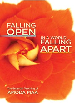 Falling Open In A World Falling Apart: The Essential Teaching Of Amoda Maa - pzsku/Z43F6B57972F693CE8E85Z/45/_/1703601551/f3452381-2ced-43cb-9e81-5a566f47d524