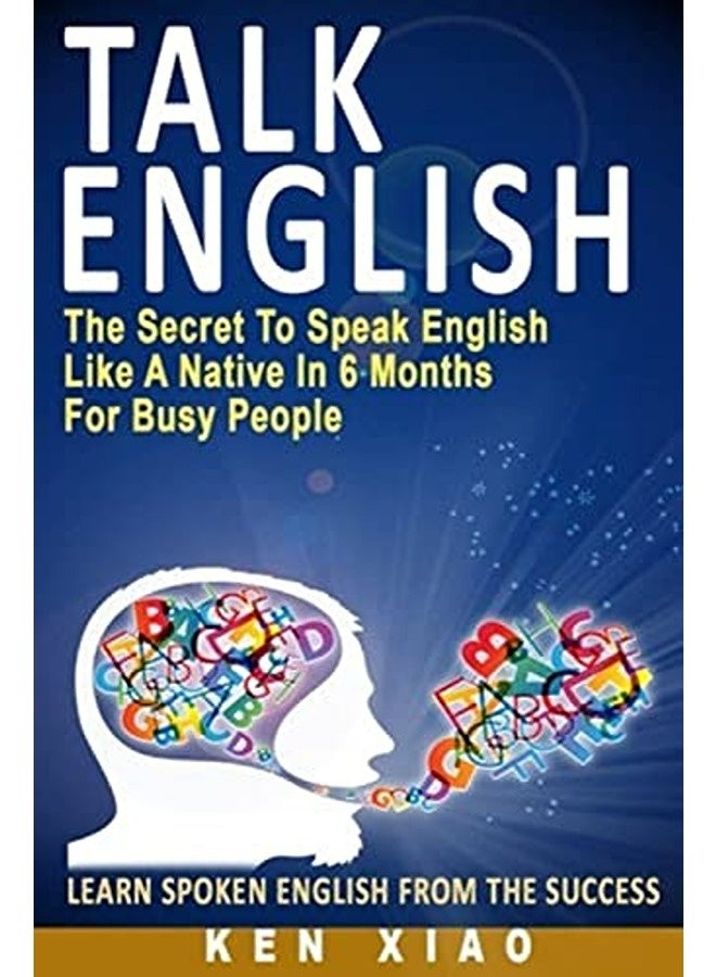 Talk English The Secret To Speak English Like A Native In 6 Months For Busy People