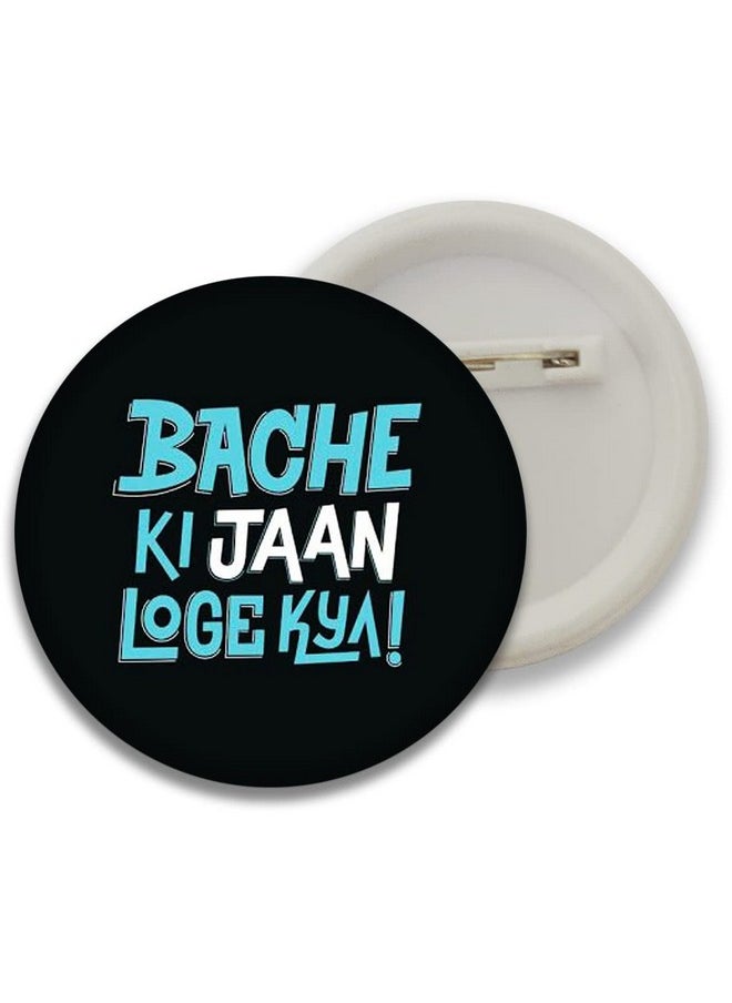 D2c - D2C Round Plastic Button Badges of Printed Tumse Na Ho Paega | Chal Bhai Rasta Naap | Buri Nazar Wale Tera MUH Kala | Bache Ki Jaan Loge Kya | More chill Less chull (Pack of 5) - Image 1