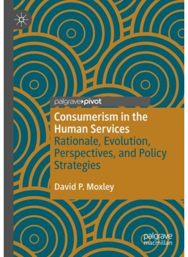 Consumerism in the Human Services Rationale Evolution Perspectives and Policy Strategies - Paperback