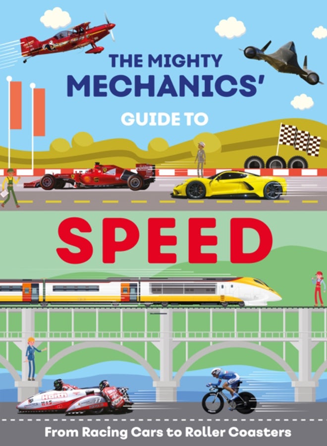 The Mighty Mechanics Guide To Speed : From Racing Cars to Roller Coasters