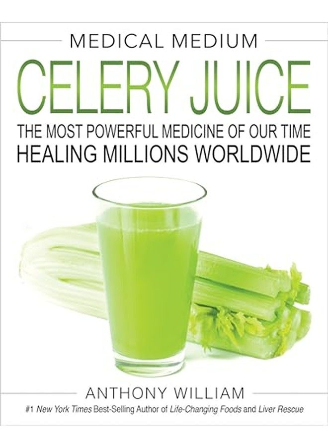 Medical Medium Celery Juice: The Most Powerful Medicine of Our Time Healing Millions Worldwide