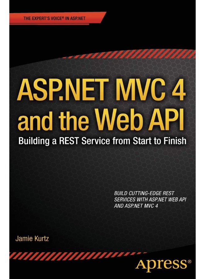 ASP.NET MVC 4 and the Web API: Building a REST Service from Start to Finish