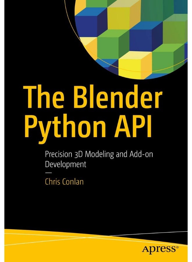 The Blender Python API: Precision 3D Modeling and Add-on Development 