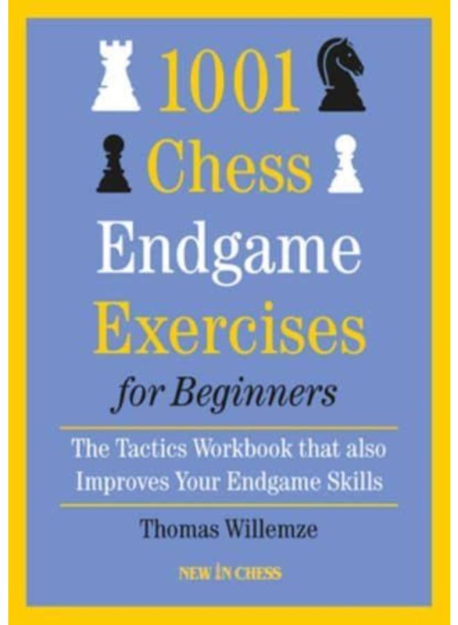 1001 Chess Endgame Exercises for Beginners : The Tactics Workbook that also Improves Your Endgame Skills 