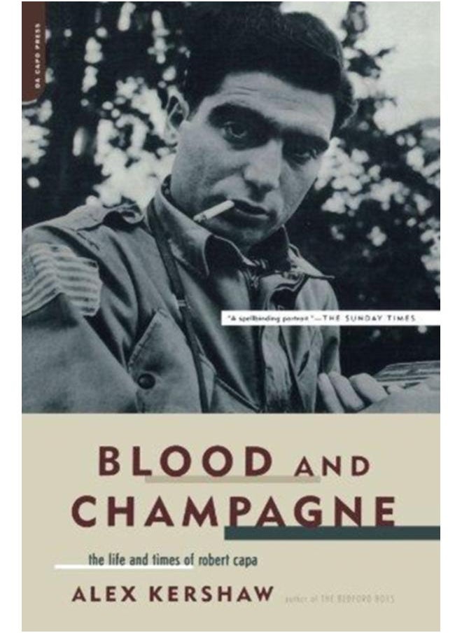 Blood And Champagne : The Life And Times Of Robert Capa 