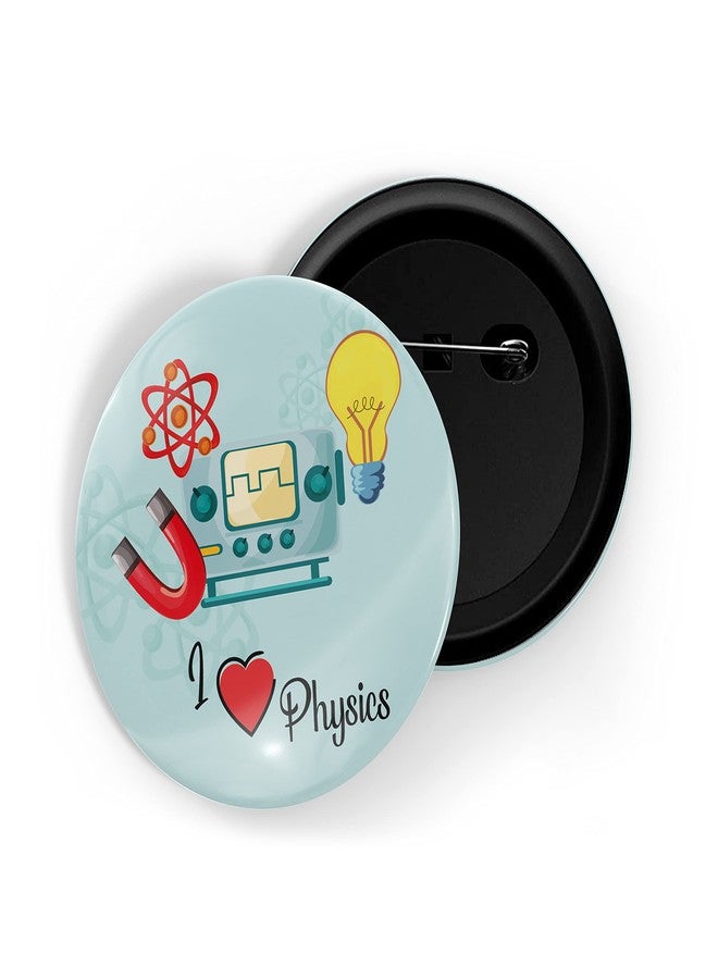 dhcrafts Pin Badges Multicolor I Love Physics Glossy Finish Design Pack of 1 (58mm) - Image 1