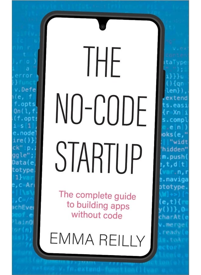 The No-Code Startup: The complete guide to building apps without code
