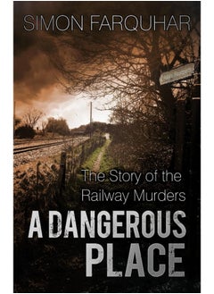 A Dangerous Place: The Story of the Railway Murders - pzsku/Z441BD4E7E514EFBFA5C6Z/45/_/1727204559/13543b6b-f8a5-4844-881e-95df987de7c3