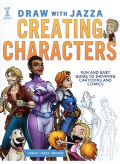 Draw With Jazza - Creating Characters : Fun and Easy Guide to Drawing Cartoons and Comics 