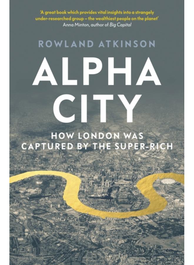 Alpha City : How London Was Captured by the Super-Rich 