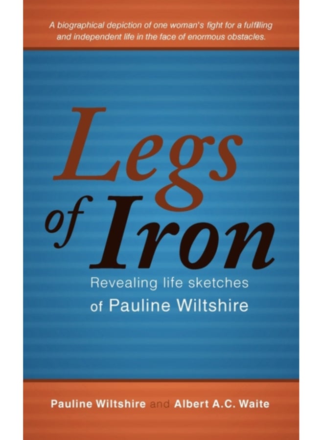 Legs of Iron : Revealing Life Sketches of Pauline Wiltshire