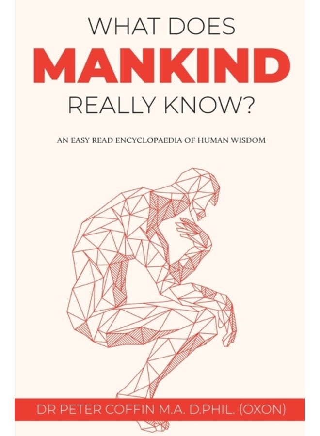 What Does Mankind Really Know An easy read encyclopaedia of human wisdom - Paperback