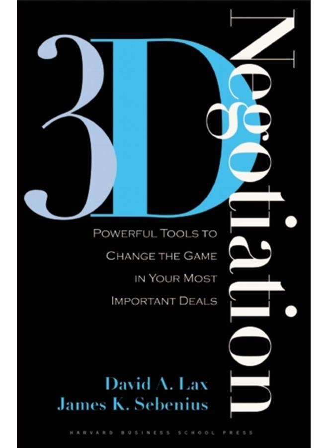3-d Negotiation : Powerful Tools to Change the Game in Your Most Important Deals 