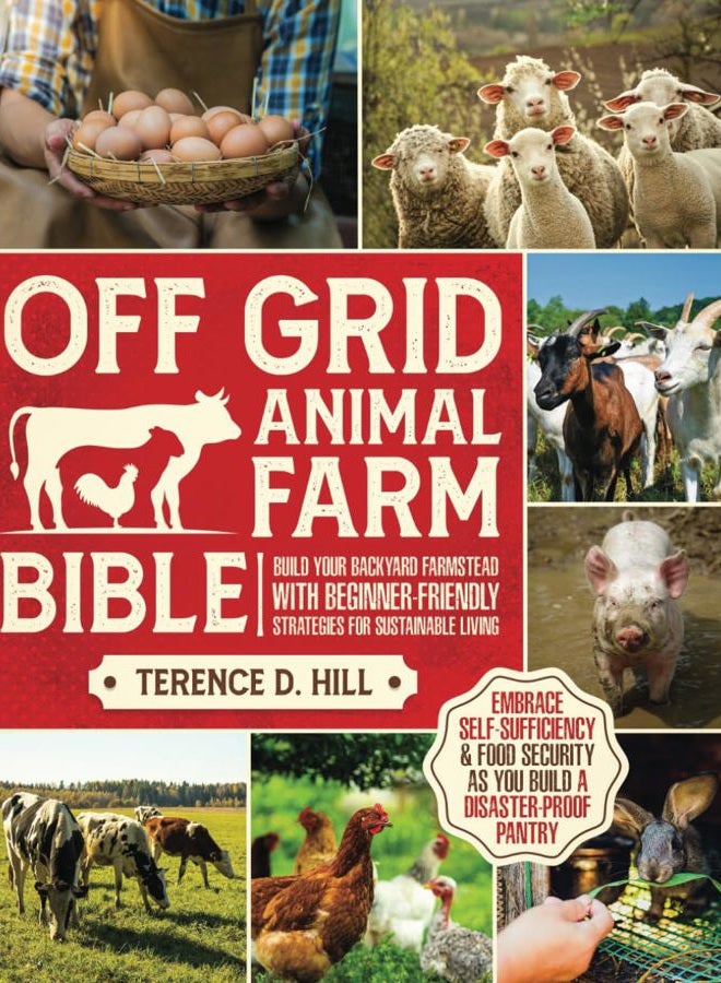 Off Grid Animal Farm Bible: Build Your Backyard Farmstead with Beginner-Friendly Strategies for Sustainable Living | Embrace Self-Sufficiency & Food Security as you Build a Disaster-Proof Pantry