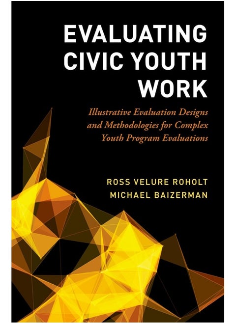 Evaluating Civic Youth Work: Illustrative Evaluation Designs and Methodologies for Complex Youth Program Evaluations