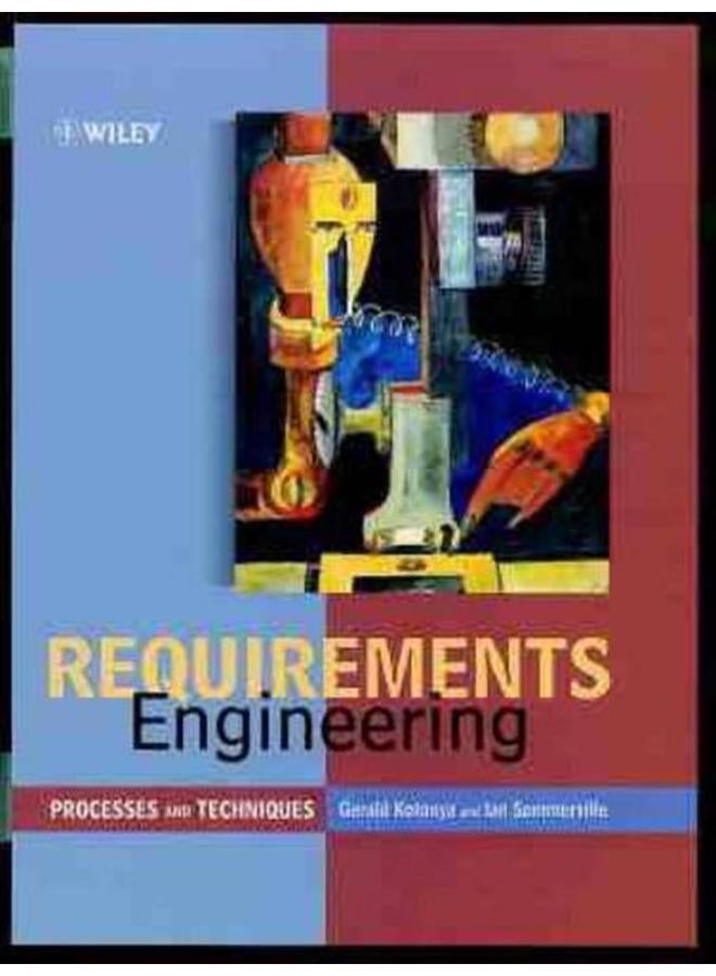 Requirements Engineering: Processes and Techniques (Worldwide Series in Computer Science)