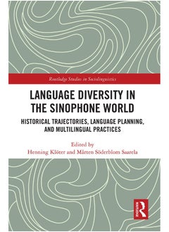 Language Diversity in the Sinophone World: Historical Trajectories, Language Planning, and Multilingual Practices 