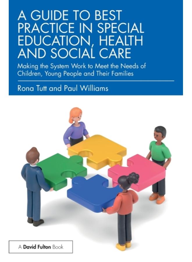 A Guide to Best Practice in Special Education, Health and Social Care : Making the System Work to Meet the Needs of Children, Young People and Their Families 